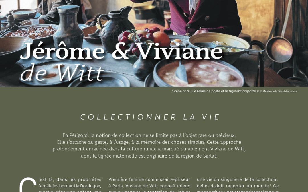 PROPRIÉTÉS DU PÉRIGORD / Jérome & Viviane de Witt collectionner la vie